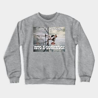 Turn a setback into a comeback Crewneck Sweatshirt